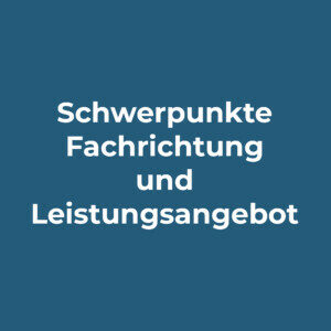 Grafik mit Text: Schwerpunkte, Fachrichtung und Leistungsanebot